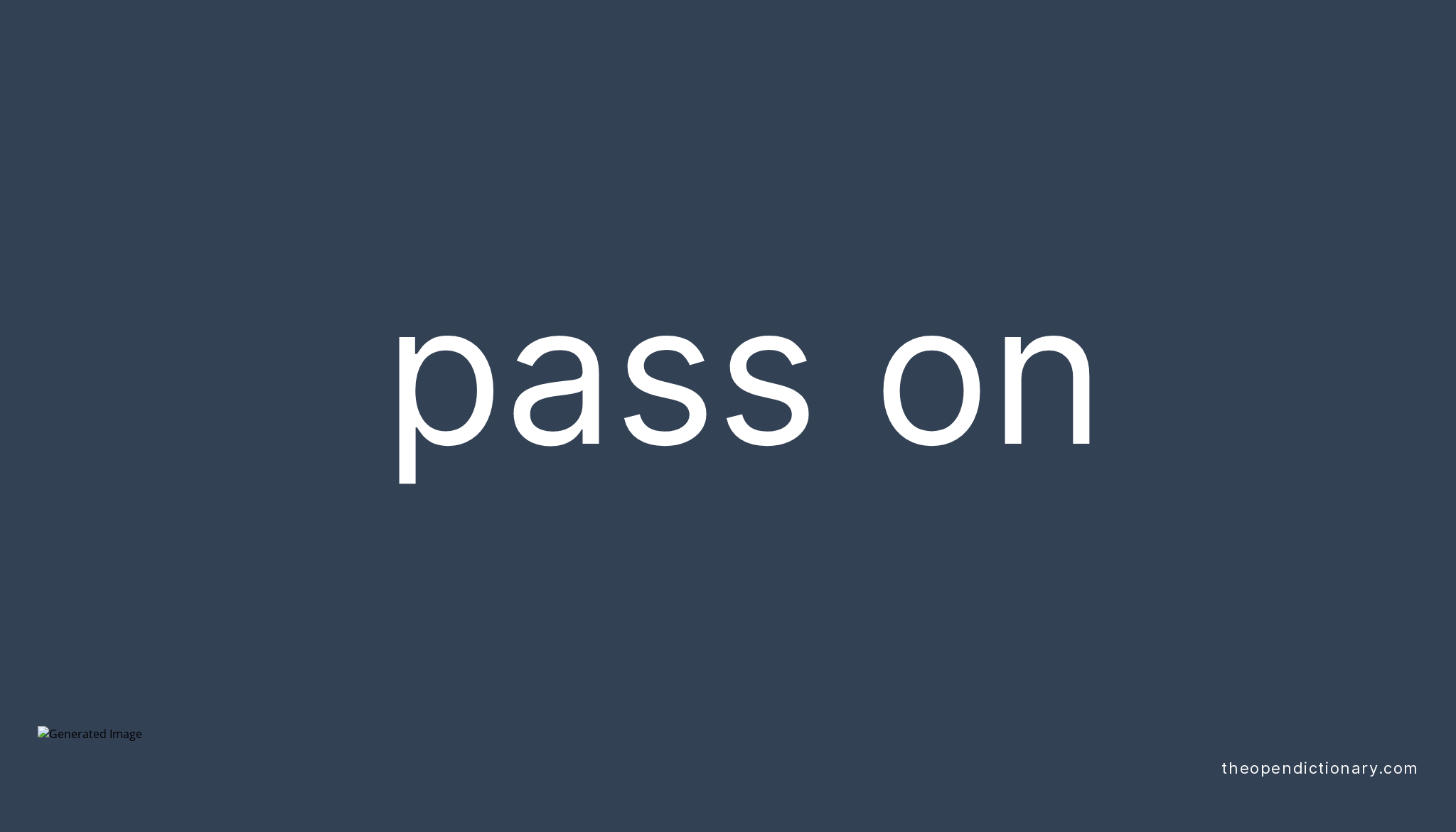 PASS ON Phrasal Verb PASS ON Definition Meaning And Example